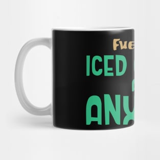 Fueled by Iced Coffee and Anxiety Mug